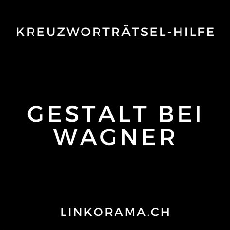 Gestalt bei wagner 5 buchstaben  12 Lösungen - 5 Top Vorschläge & 7 weitere Vorschläge