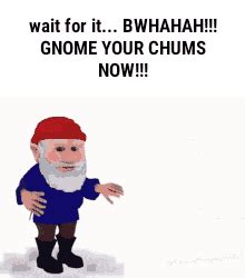 Gnome your chums  You can Gnome your Chums on Sudomemo