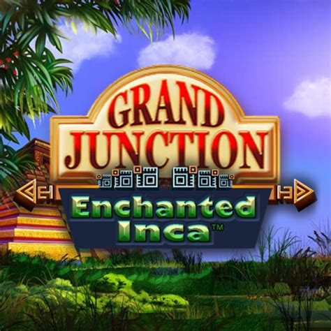 Grand junction enchanted inca play online 01 -100