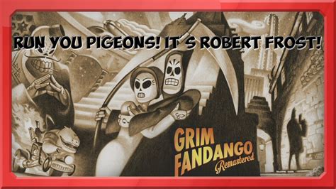 Grim fandango robert frost  That complete immersion is what keeps me coming back to this game