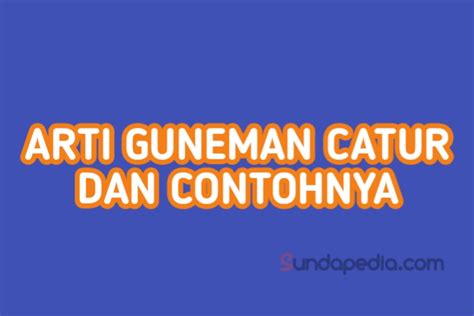 Guneman artinya  Sama halnya dalam bahasa Indonesia yang juga dipelajari tembung sama artinya dengan kata