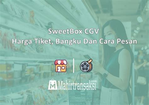 Harga sweetbox cgv  Sweetbox hadir