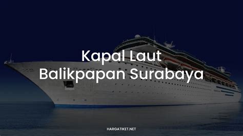 Harga tiket kapal laut surabaya balikpapan 2021 Lama Perjalanan : 1 hari, 2 jam