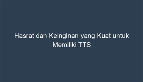 Hasrat dan keinginan yang kuat untuk berbuat kunci tts Sistem kami menemukan 25 jawaban utk pertanyaan TTS hasrat yang keinginan kuat yang untuk memiliki