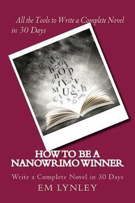 https://ts2.mm.bing.net/th?q=2024%20How%20to%20Be%20a%20NaNoWriMo%20Winner:%20A%20Step-by-Step%20Plan%20for%20Success|EM%20Lynley