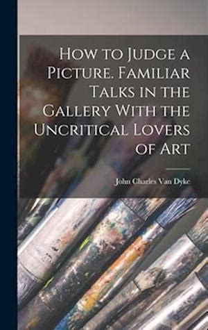 How to judge of a picture. Familiar talks in the gallery with uncritical  lovers of art.