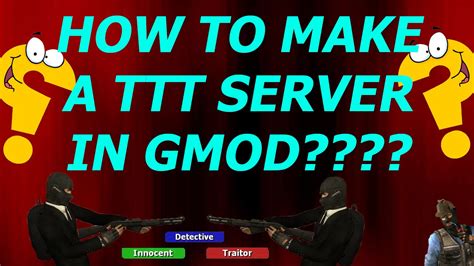 How to make gmod ttt server  Other servers can be shit, but may 4 mod doesnt mean its a shit server 100% of the time