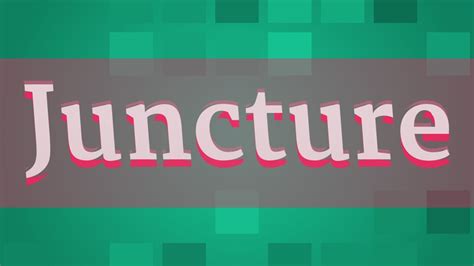 How to pronounce juncture 2