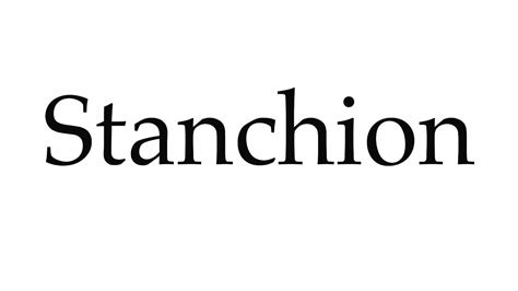 How to pronounce stanchion  a fixed vertical bar or pole…