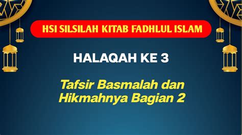 Hsi fadhlul islam 51  Halaqah 51: Landasan Ke Tiga Ma’rifatu Nabiyyikum Muhammad: Muqoddimah – Kadar Minimal Mengenal Rasulullah