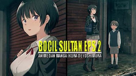 Ikura de yoshimura comic  Untuk anime bocil sultan ini memang sudah memasuki 2 episode atau part 2