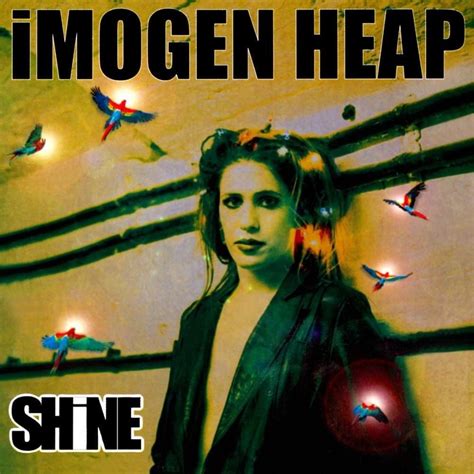 Imogen heap shine  Download our mobile app now
