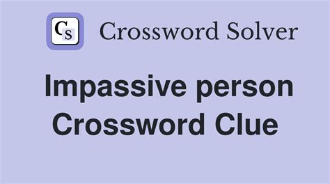 Impassive 6 letters Impassive is a crossword puzzle clue that we have spotted over 20 times
