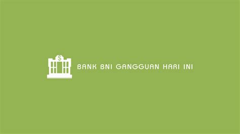 Info gangguan bank bni hari ini  MENU