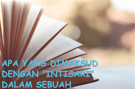 Intisari dan sebuah bacaan disebut  Bacalah teks secara cermat dan efektif, sampai dapat menangkap gagasan utama, kesan umum,