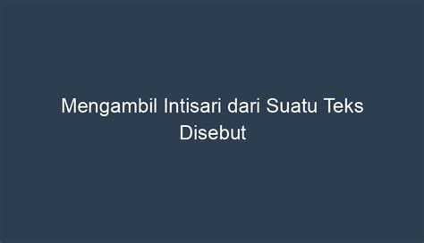 Intisari suatu teks disebut Mengambil intisari dari suatu bacaan teks disebut - 14772872