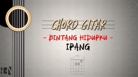 Ipang bintang hidupku chord  🎸 [G C Em F Dm] Chords for ipang - tak kan ada gantinya