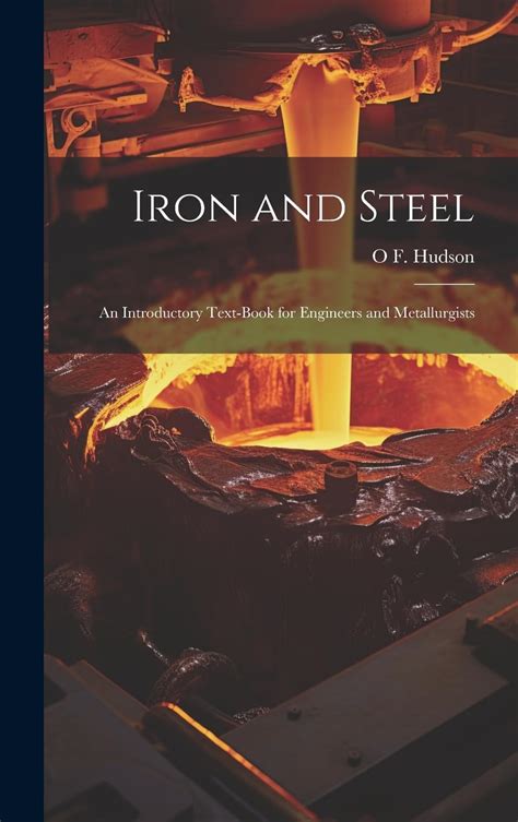 https://ts2.mm.bing.net/th?q=2024%20Iron%20and%20Steel:%20An%20Introductory%20Text-Book%20for%20Engineers%20and%20Metallurgists|O%20F.%20Hudson