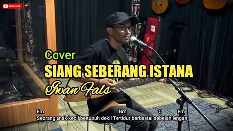 Iwan fals siang seberang istana chord  Ciptakanlah lagu yang kau anggap merdu dik