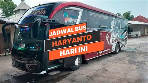 Jadwal bus haryanto siang  Itu pun masuk tol ga sampe sejam