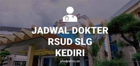 Jadwal dokter rsud slg kediri  Kota Kediri, Kota Kediri, Jawa Timur 64122