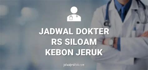 Jadwal dokter siloam kebon jeruk  Terima kasih atas konfirmasi Anda Siloam Hospitals Kebon Jeruk