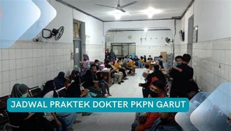 Jadwal praktek pkpn garut  Baca juga : Alamat praktek dokter anak di Garut di sini