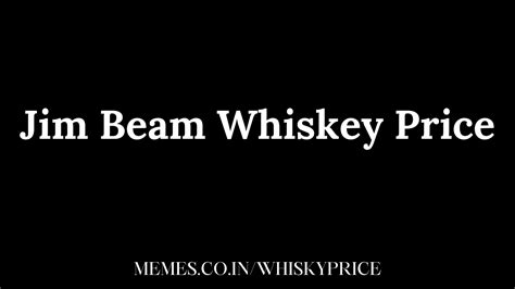 Jim beam cost in india It is one of the best-selling brands of bourbon in the world