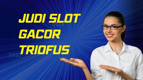 Judi slot gacor triofus com