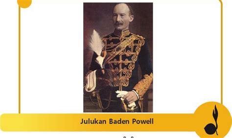 Julukan baden powell  Siapa nama anak Baden Powell? (Arthur Robert Peter Baden-Powell, Heather Grace Bade-Powell, dan Betty St