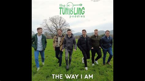 Just the way i am tumbling paddies  With their catchy original songs and distinctive take on well known cover songs , they have created their own unique Trad/Pop sound that