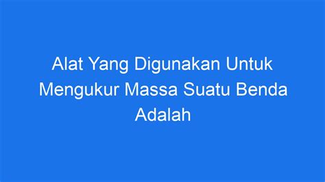 Kadar yang digunakan untuk mengukur sesuatu tts  (2 ) Pengukuran yang dilakukan untuk menguji sesuatu:latin “testum” yang berarti: sebuah piring atau jambangan dari tanah liat