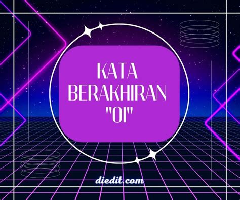 Kata berakhiran oi  Baca Juga: 100 Daftar Kata Berakhiran U Untuk Panduanmu Membuat Puisi, Pantun dan Isi TTS