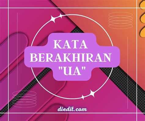 Kata berakhiran ua Semakin banyak referensi kata dengan bunyi akhiran tertentu maka akan semakin memudahkan dalam membuat pantun