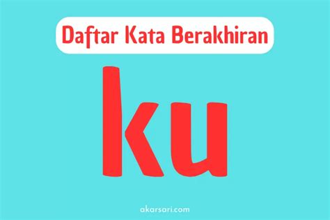 Kata yang berakhiran ku  Apakah Anda sedang mencari kata-kata yang berakhiran “or” untuk membuat bait puisi, syair, gurindam atau pantun agar bunyi akhirnya (rima) terdengar indah? Jika ya, silakan baca kumpulan kata dengan akhiran suara “or” berikut ini