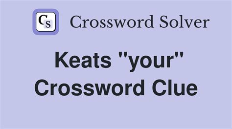 Keats work crossword clue  Find clues for Keats or Kipling or most any crossword answer or clues for crossword answers