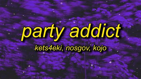 Kets4eki party addict lyrics  51,942 plays 51