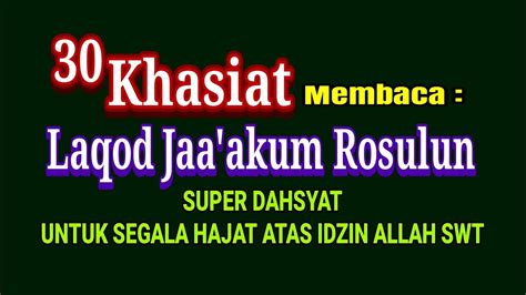 Khasiat membaca laqod jaakum 41x  Untuk ketenangan hati, akan diberikan ketenangan dalam menghadapi segala tantangan hidup (otomatis) 2