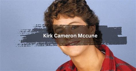 Kirk cameron mccune 6-04-1982 is his birth date