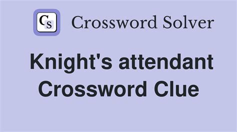 Knights attendants crossword clue ZZ