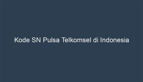 Kode sn pulsa telkomsel  Tunggu hingga menu Pop Up muncul