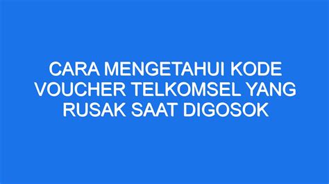 Kode voucher telkomsel rusak saat digosok Bgtekno