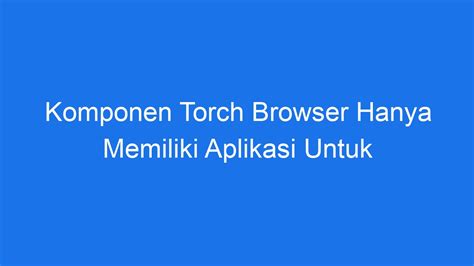 Komponen torch browser hanya memiliki aplikasi untuk Selamat! Sekarang Anda sudah paham lebih dalam tentang apa itu server, fungsi, dan cara kerja server