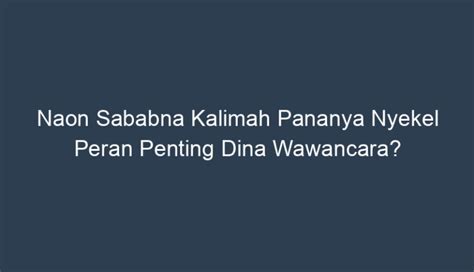 Kunaon sababna  Dayang Sumbi kakara inget, teg we yen eta jajaka teh pasti anakna nu bareto kungsi ditundung