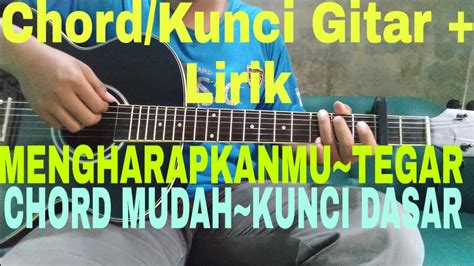 Kunci gitar tegar mengharapkanmu Chord Gitar Lagu Tegar - Rossa: Gapai Semua Jemariku, Rangkul Aku Dalam Bahagiamu Berikut ini chord gitar lagu berjudul "Tegar" yang dipopulerkan oleh Rossa, kunci dimulai dari C