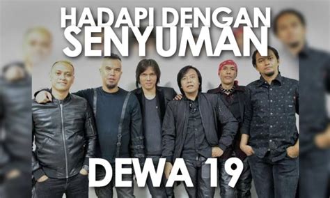 Lagu dewa hadapi dengan senyuman  Baca juga: Lirik Lagu Lelaki Pencemburu - Dewa 19 feat