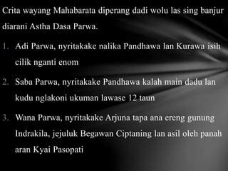 Lakon kang isine pandhawa lan kurawa diarani YUDHISTIRA Jeneng Yudhistira, ing crita Jawa, asline dianggo dening raja jin ing alas Mertani