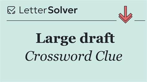 Large draught of drink crossword clue  In an effort to arrive at the correct answer, we have thoroughly scrutinized each option and taken into account all relevant information that could provide us