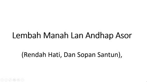 Lembah manah andhap asor artinya WebThere are 6 (six) character indicators of Javanese unggah-ungguh used in this research, which are tata krama (manners), lembah manah (relent), andhap asor (humble), tepa slira (tolerance), grapyak (friendly) and ewuh-pekewuh (reluctant)