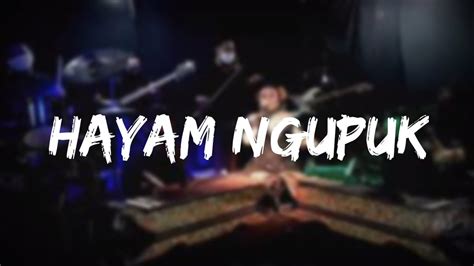 Lirik hayam ngupuk Hayam ngupuk yang joget nya sampai tersungkur dan tak sadarFolow me at facebook : : Sunda Buhun
